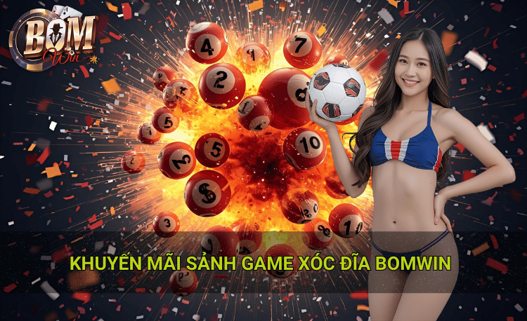  Chi tiết các chương trình khuyến mãi sảnh game xóc đĩa Bomwin đang áp dụng